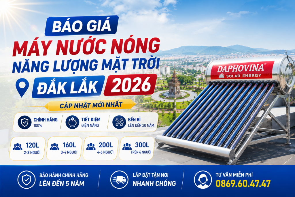 Báo Giá Máy Nước Nóng Năng Lượng Mặt Trời Tại Đắk Lắk Mới 2026 1 BAO GIA MAY NUOC NONG NANG LUONG MAT TROI 2026