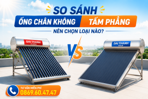 So Sánh Máy Nước Nóng Ống Chân Không Và Tấm Phẳng: Nên Chọn Loại Nào?