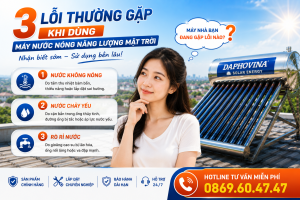 3 lỗi thường gặp khi dùng máy nước nóng mặt trời